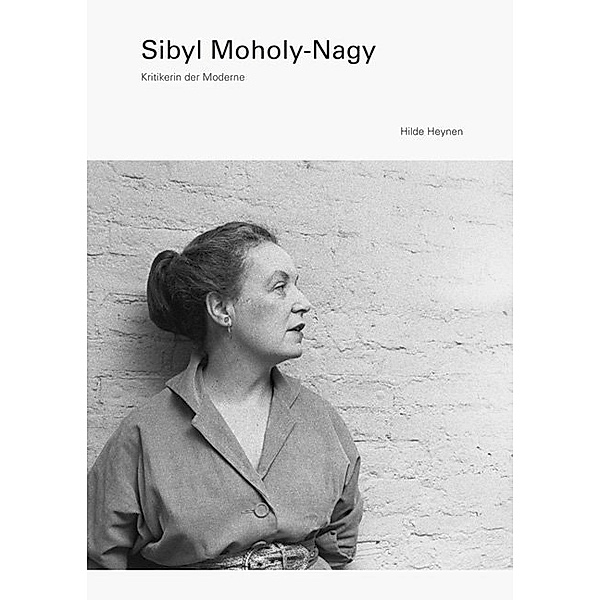 Sibyl Moholy-Nagy, Hilde Heynen