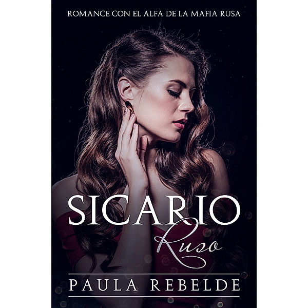 Sicario Ruso: Romance con el Alfa de la Mafia Rusa, Paula Rebelde