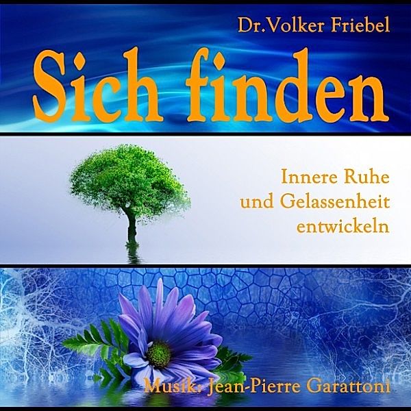 Sich finden - Gelassenheit und Ruhe, Dr.Volker Friebel