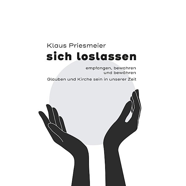 sich loslassen - empfanngen, bewahren und bewähren, Klaus Priesmeier