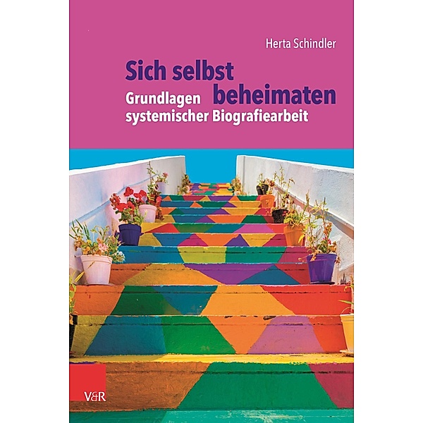 Sich selbst beheimaten: Grundlagen systemischer Biografiearbeit, Herta Schindler