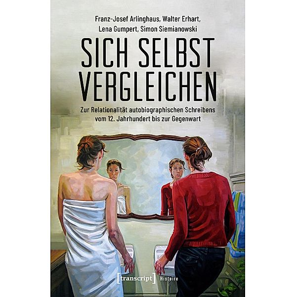 Sich selbst vergleichen / Histoire Bd.179, Franz-Josef Arlinghaus, Walter Erhart, Lena Gumpert, Simon Siemianowski