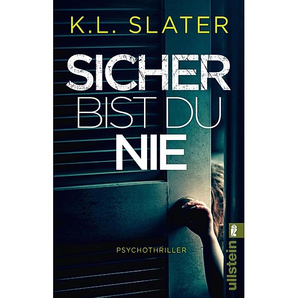 Sicher bist du nie / Ullstein eBooks, KL Slater