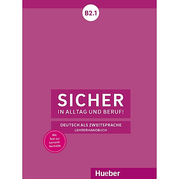 Sicher in Alltag und Beruf! / Sicher in Alltag und Beruf! B2.1 - Lehrerhandbuch, Claudia Böschel, Susanne Wagner