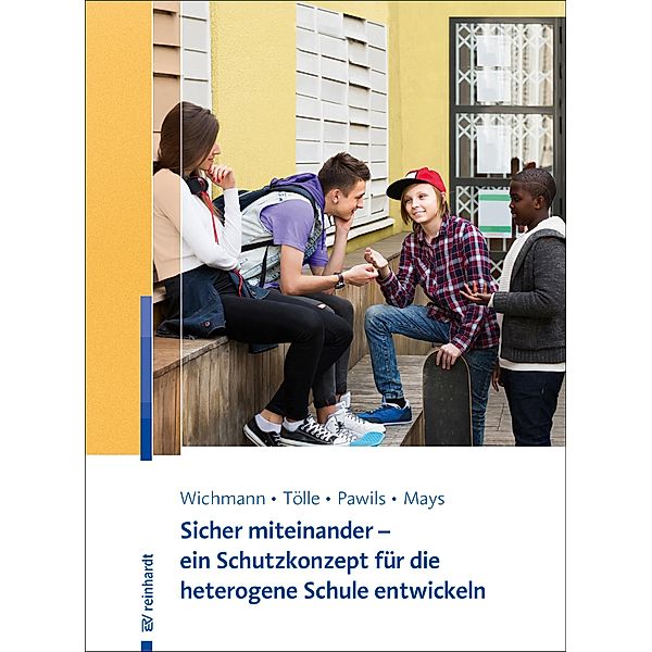 Sicher miteinander - ein Schutzkonzept für die heterogene Schule entwickeln, Michelle Lok-Yan Wichmann, Lisa Tölle, Silke Pawils, Daniel Mays