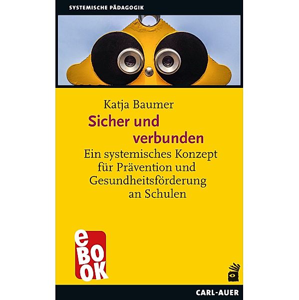 Sicher und verbunden / Systemische Pädagogik, Katja Baumer