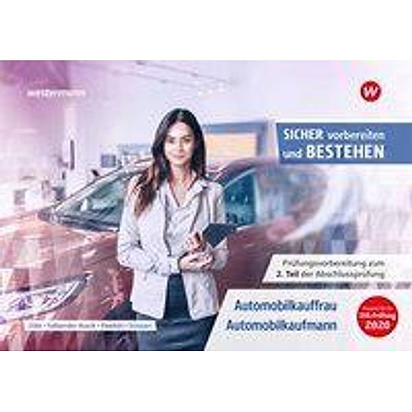 Sicher vorbereiten und bestehen - Automobilkauffrau/-kaufmann: Prüfungsvorbereitung zur Gestreckten Abschlussprüfung Tei, Manuela Döbl, Iris Faßbender-Busch, Werner Pawlicki, Sven Schauer