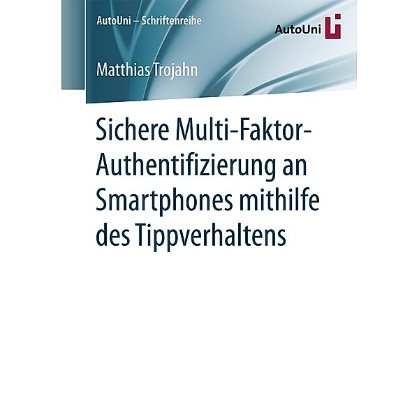Sichere Multi-Faktor-Authentifizierung an Smartphones mithilfe des Tippverhaltens / AutoUni - Schriftenreihe Bd.85, Matthias Trojahn
