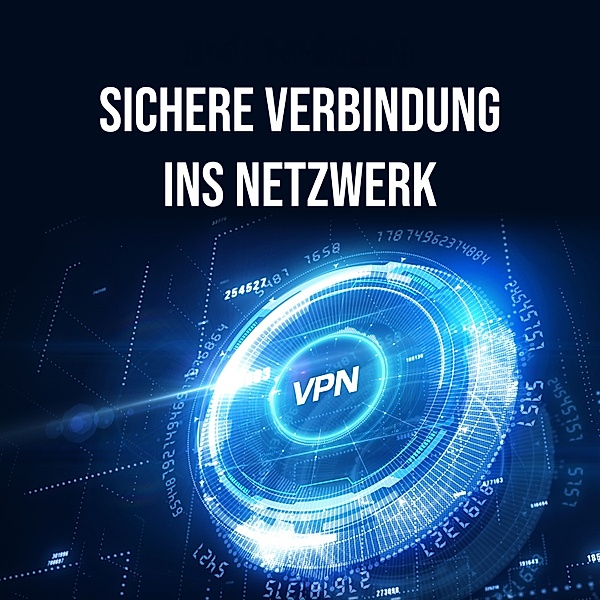 Sichere Verbindung ins Netzwerk, VPN, Daniel Schubert
