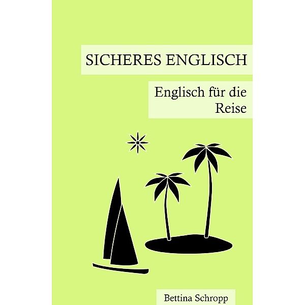 Sicheres Englisch: Englisch für die Reise, Bettina Schropp