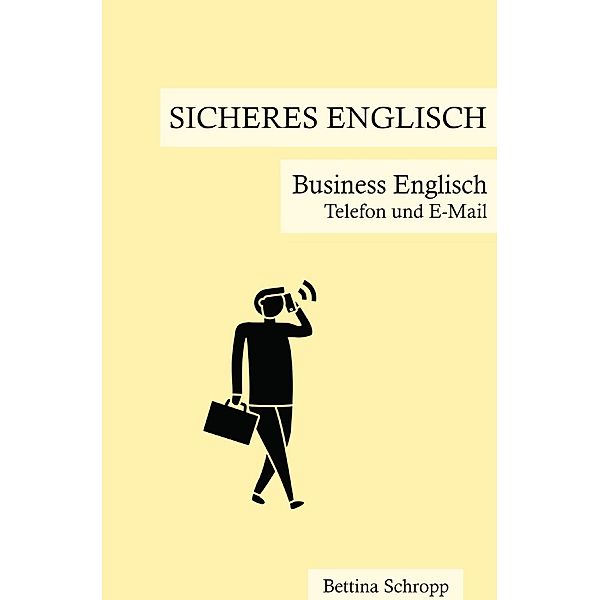 Sicheres Englisch / Sicheres Englisch: Business Englisch, Bettina Schropp