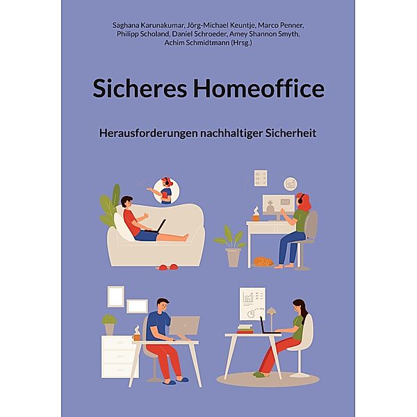 Sicheres Homeoffice, Saghana Karunakumar, Jörg-Michael Keuntje, Marco Penner, Philipp Scholand, Daniel Schroeder, Amey Shannon Smyth