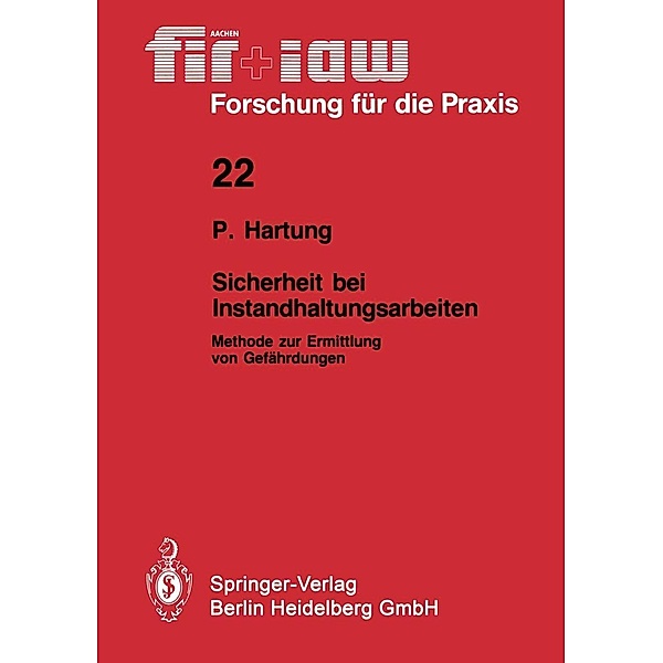 Sicherheit bei Instandhaltungsarbeiten / fir+iaw Forschung für die Praxis Bd.22, Peter Hartung