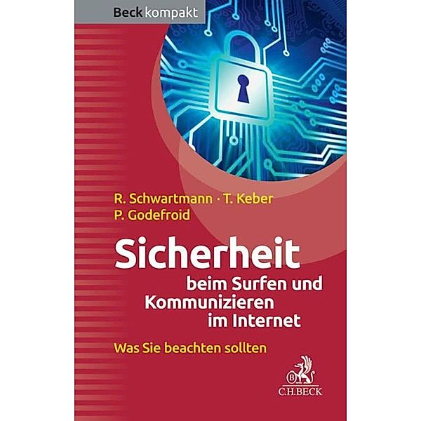 Sicherheit beim Surfen und Kommunizieren im Internet / Beck kompakt - prägnant und praktisch, Rolf Schwartmann, Tobias Keber, Patrick Godefroid