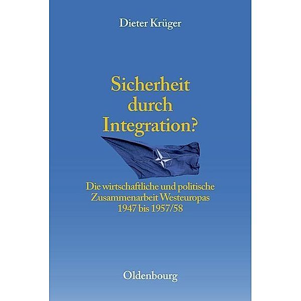 Sicherheit durch Integration? / Entstehung und Probleme des Atlantischen Bündnisses Bd.6, Dieter Krüger