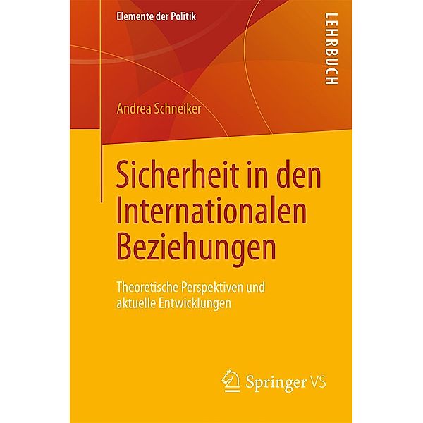 Sicherheit in den Internationalen Beziehungen / Elemente der Politik, Andrea Schneiker