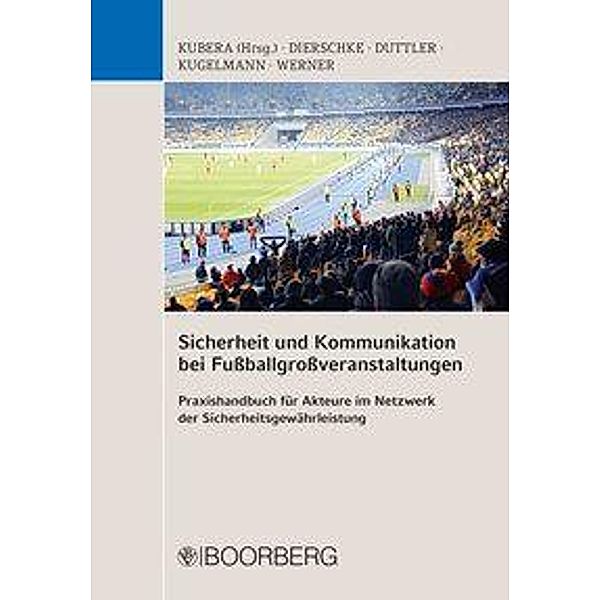 Sicherheit und Kommunikation bei Fußballgroßveranstaltungen, Harald Auberbach, Benjamin Aufdemkamp, Beatrice Borner, Patrick Bresemann, Antonia Buchmann, Thomas Dierschke