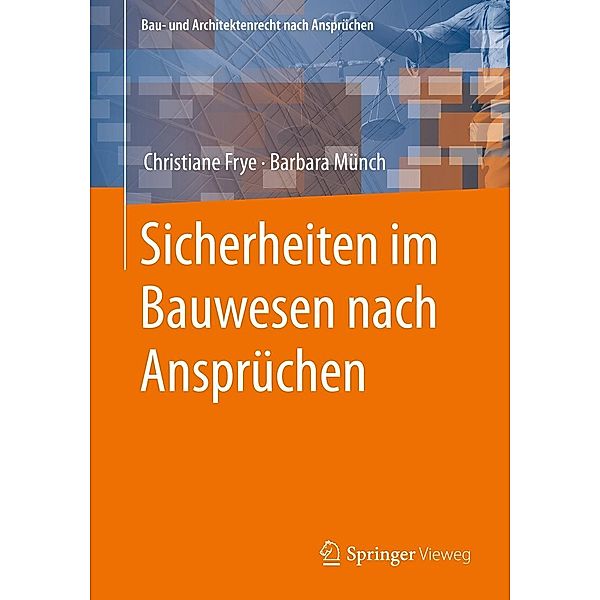 Sicherheiten im Bauwesen nach Ansprüchen / Bau- und Architektenrecht nach Ansprüchen, Christiane Frye, Barbara Münch