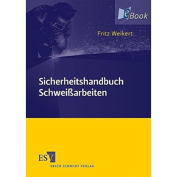 Sicherheitshandbuch Schweißarbeiten, Fritz Weikert