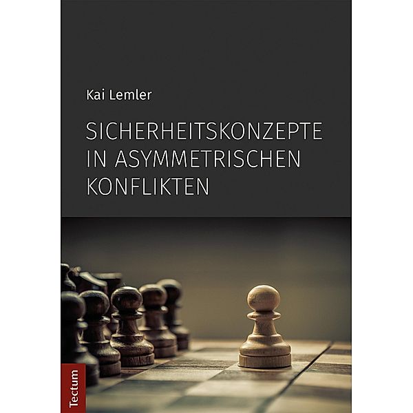 Sicherheitskonzepte in asymmetrischen Konflikten / Wissenschaftliche Beiträge aus dem Tectum-Verlag Bd.70, Kai Lemler