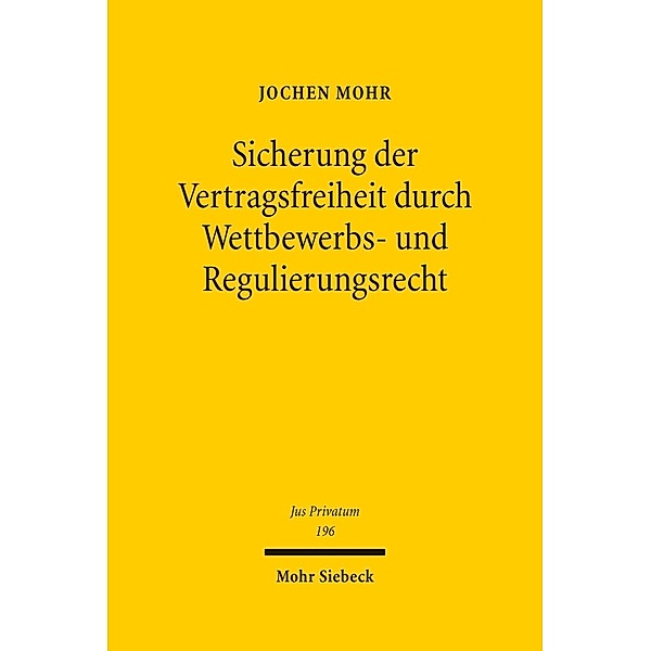 Sicherung der Vertragsfreiheit durch Wettbewerbs- und Regulierungsrecht, Jochen Mohr
