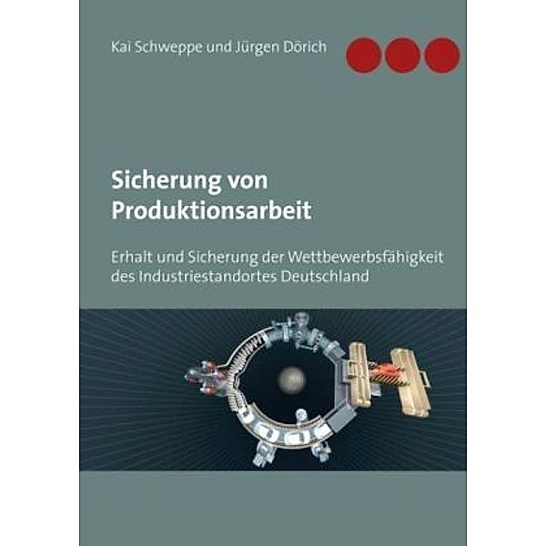 Sicherung von Produktionsarbeit, Jürgen Dörich, Kai Schweppe