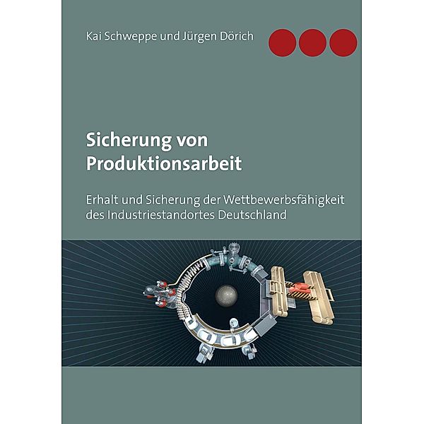 Sicherung von Produktionsarbeit, Jürgen Dörich, Kai Schweppe