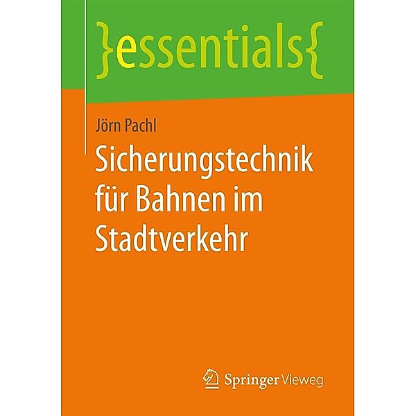 Sicherungstechnik für Bahnen im Stadtverkehr / essentials, Jörn Pachl