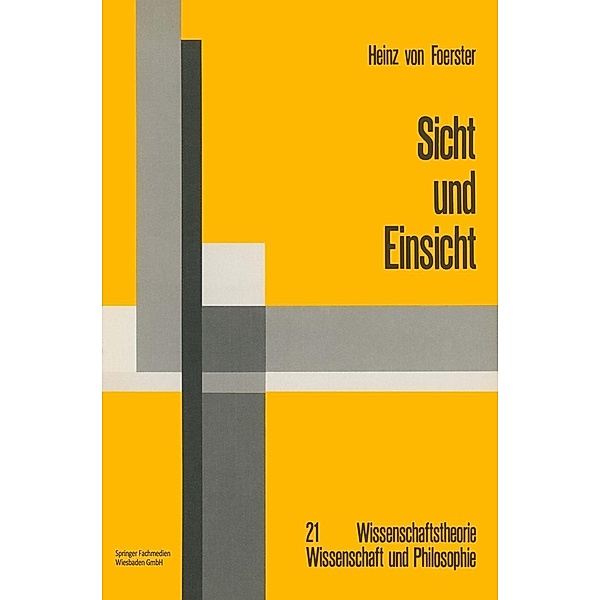 Sicht und Einsicht / Wissenschaftstheorie, Wissenschaft und Philosophie Bd.21, Heinz Foerster