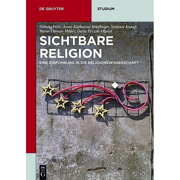 Sichtbare Religion / De Gruyter Studium, Marie-Therese Mäder, Natalie Fritz, Daria Pezzoli-Olgiati, Anna-katharina Höpflinger, Stefanie Knauß
