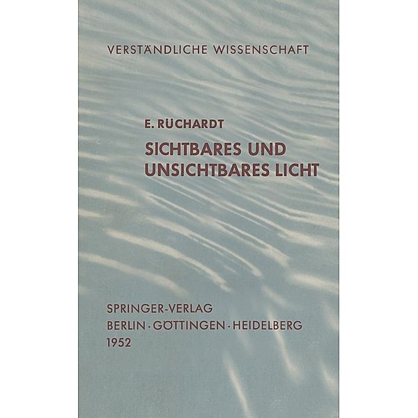 Sichtbares und Unsichtbares Licht / Verständliche Wissenschaft Bd.35, E. Rüchardt