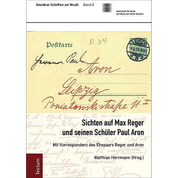 Sichten auf Max Reger und seinen Schüler Paul Aron / Dresdner Schriften zur Musik Bd.8