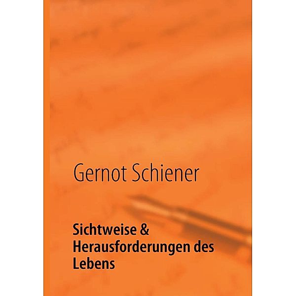 Sichtweise & Herausforderungen des Lebens, Gernot Schiener