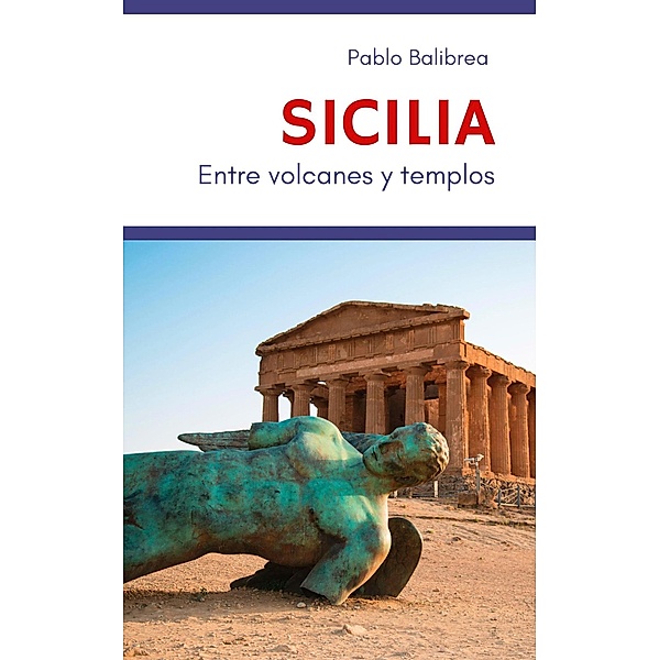 Sicilia Entre Volcanes y Templos (Confesiones de un Viajero) / Confesiones de un Viajero, Pablo Balibrea