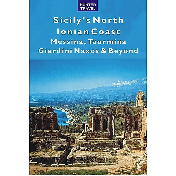 Sicily's North Ionian Coast: Messina, Taormina, Giardini Naxos & Beyond / Hunter Publishing, Joanne Lane