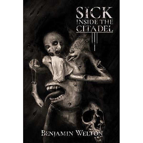 Sick Inside the Citadel / Terror House Press, LLC, Benjamin Welton