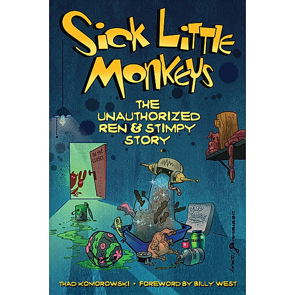 Sick Little Monkeys: The Unauthorized Ren & Stimpy Story, Thad Komorowski