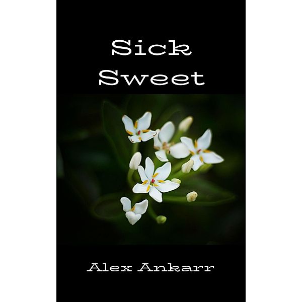 Sick-Sweet, Alex Ankarr