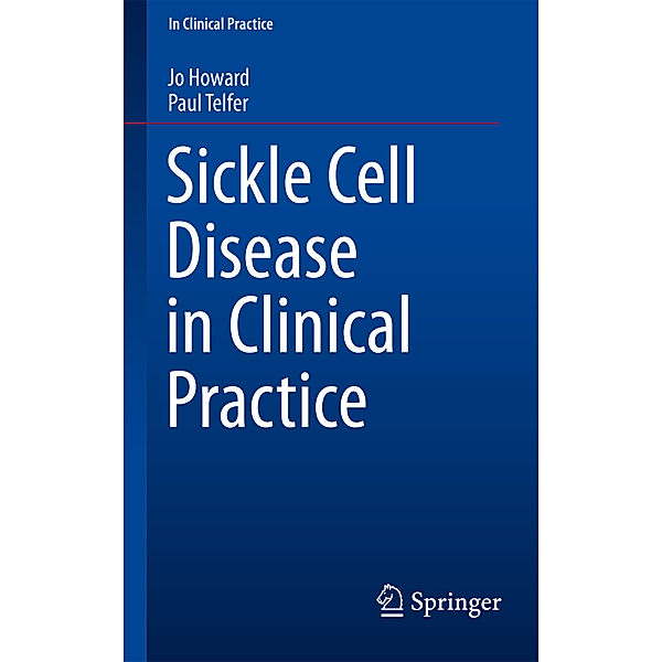 Sickle Cell Disease in Clinical Practice, Jo Howard, Paul Telfer