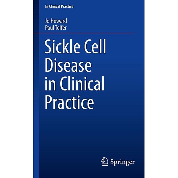 Sickle Cell Disease in Clinical Practice / In Clinical Practice, Jo Howard, Paul Telfer