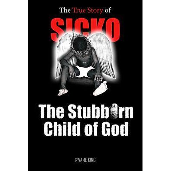 SICKO The Stubborn Child of God, Kwame King