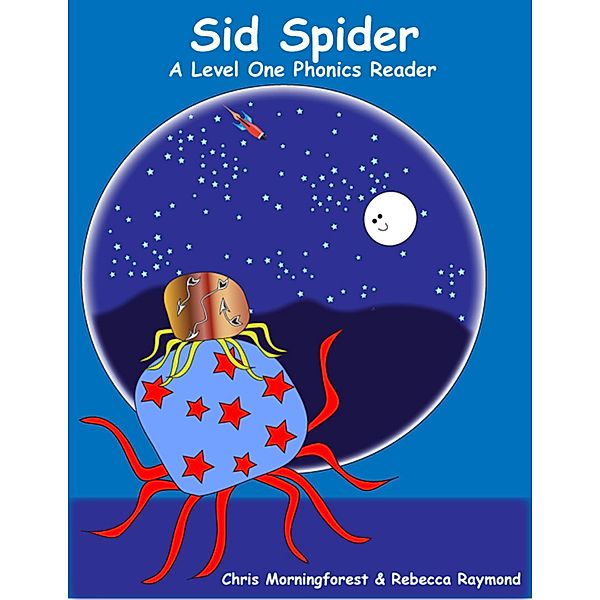 Sid Spider - A Level One Phonics Reader, Chris Morningforest, Rebecca Raymond