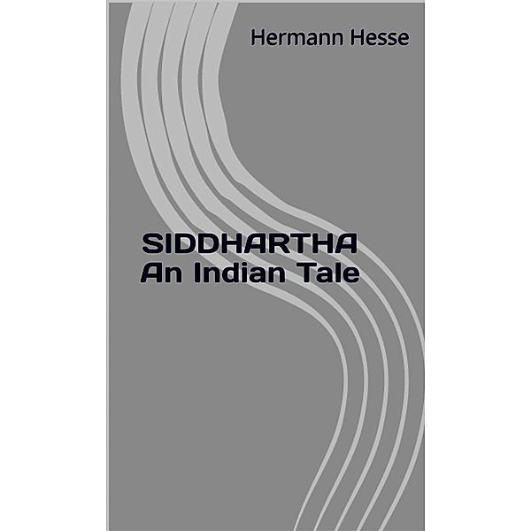Siddhartha An Indian Tale, Hermann Hesse