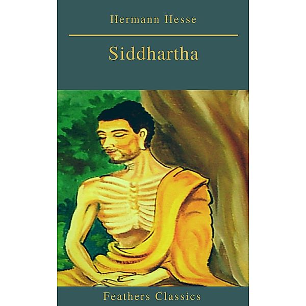 Siddhartha (Best Navigation, Active TOC)(Feathers Classics), Hermann Hesse, Feathers Classics