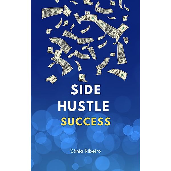 Side Hustle Success, Sonia Ribeiro