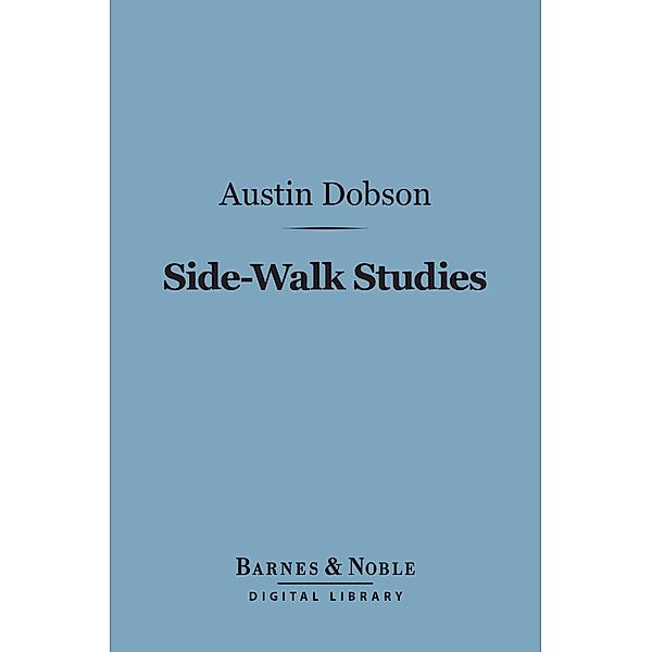 Side-Walk Studies (Barnes & Noble Digital Library) / Barnes & Noble, Austin Dobson