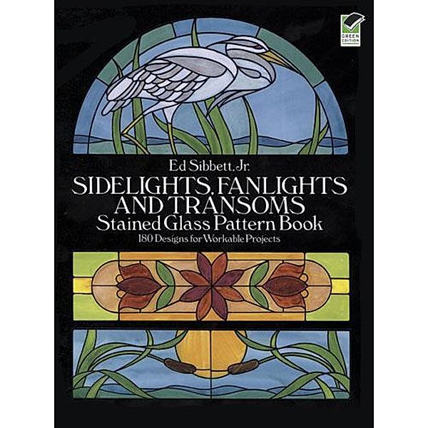 Sidelights, Fanlights and Transoms Stained Glass Pattern Book / Dover Crafts: Stained Glass, Ed Sibbett