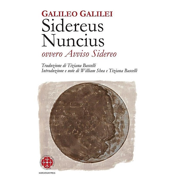 Sidereus Nuncius ovvero Avviso Sidereo, Galileo Galilei, William Shea, Tiziana Bascelli