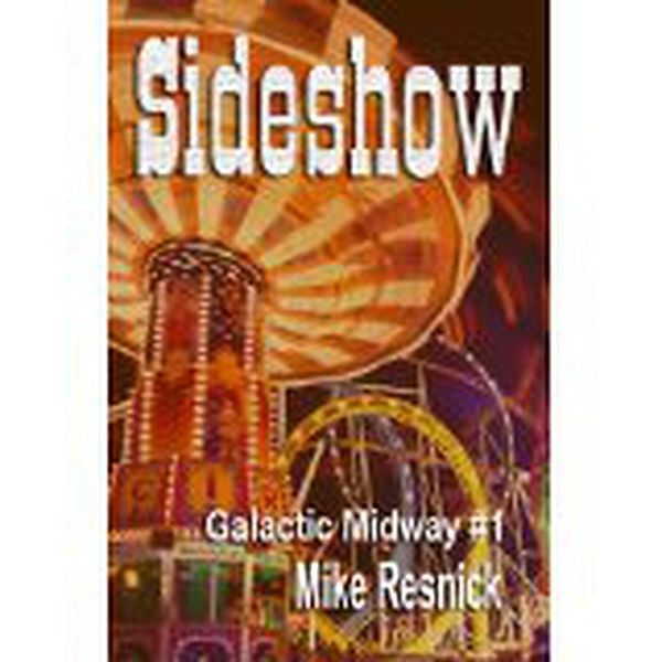 Sideshow (Tales of the Galactic Midway, #1) / Tales of the Galactic Midway, Mike Resnick