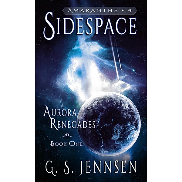Sidespace (Aurora Renegades Book One) / Amaranthe, G. S. Jennsen